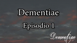 Dementiae: Episodio 1