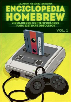 enciclopedia-homebrew-videojuegos-contemporaneos-para-sistemas-obsoletos-vol1