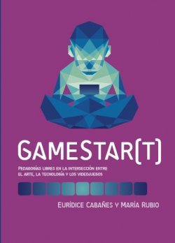 gamestart-pedagogias-libres-en-la-interseccion-entre-el-arte-la-tecnologia-y-los-videojuegos