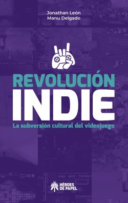 revolucin-indie-la-subversin-cultural-del-videojuego