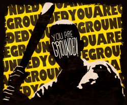 You are GROUNDED!