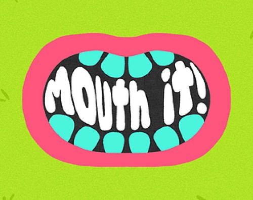 Mouth it!